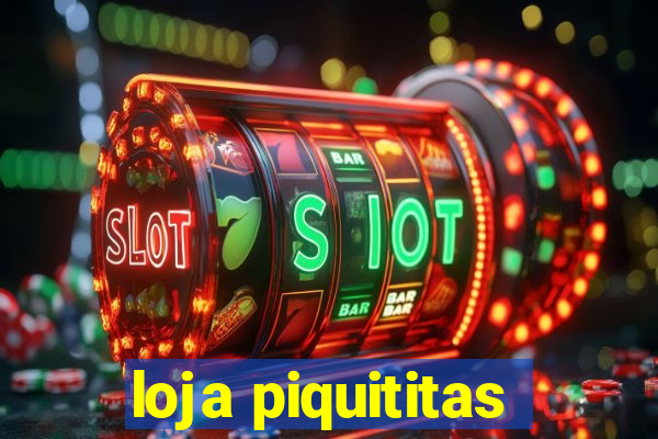 loja piquititas