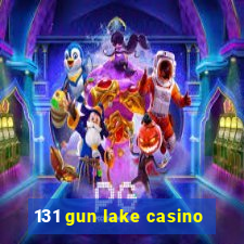 131 gun lake casino