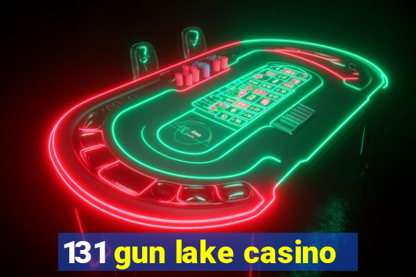 131 gun lake casino