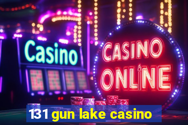 131 gun lake casino