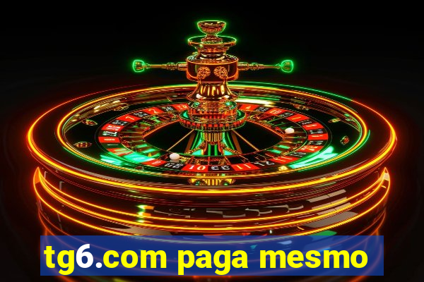 tg6.com paga mesmo