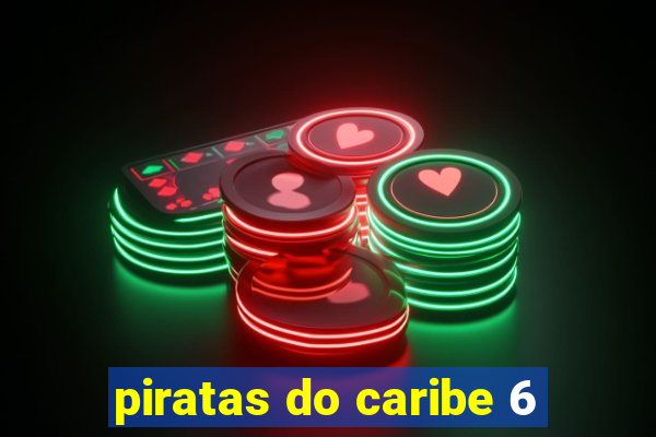 piratas do caribe 6