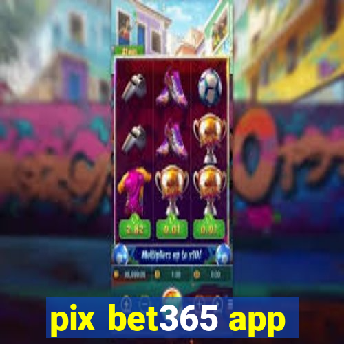 pix bet365 app