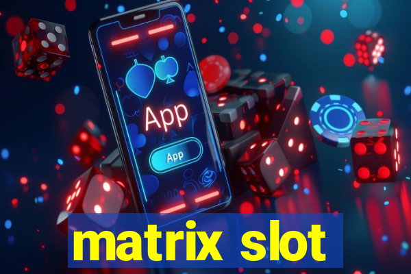 matrix slot