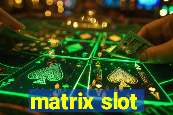 matrix slot