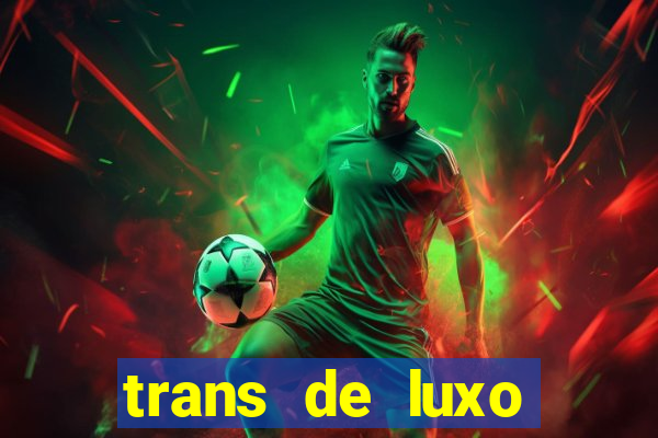 trans de luxo s茫o paulo