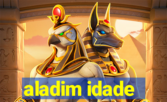 aladim idade