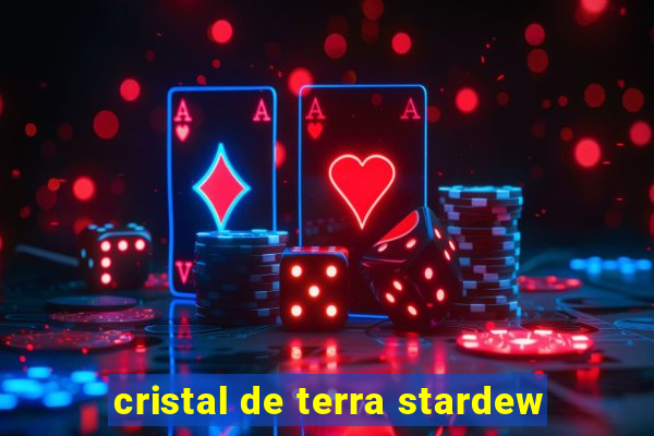 cristal de terra stardew