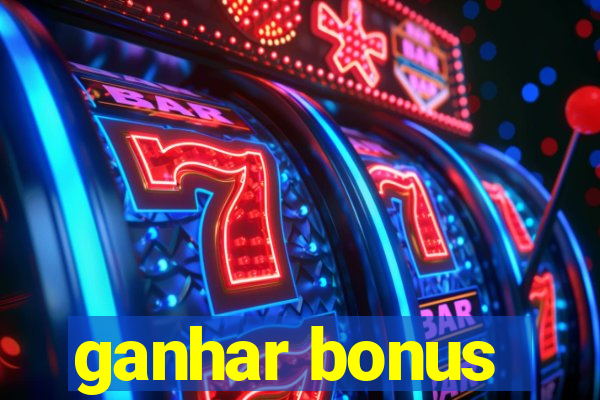 ganhar bonus