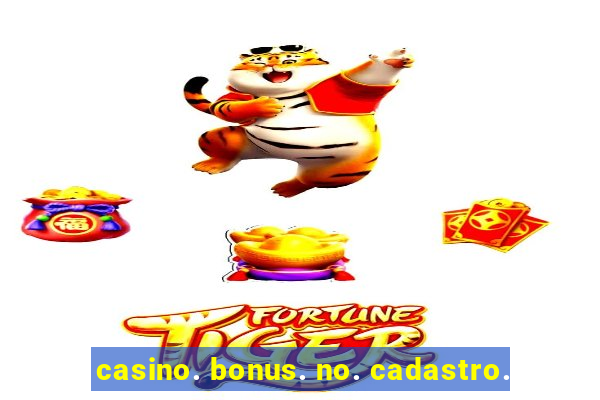 casino. bonus. no. cadastro.