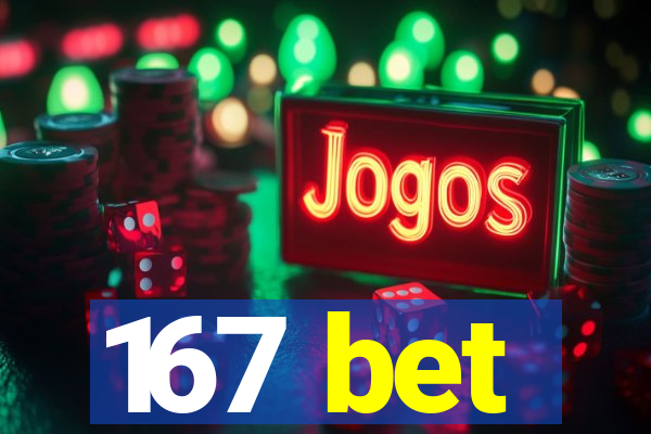 167 bet