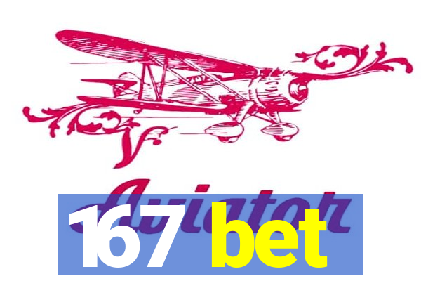 167 bet