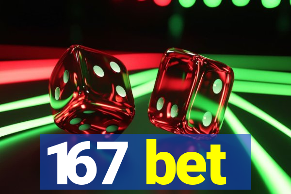 167 bet