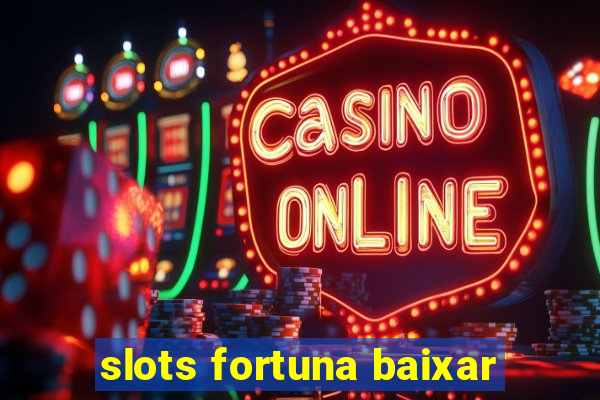 slots fortuna baixar