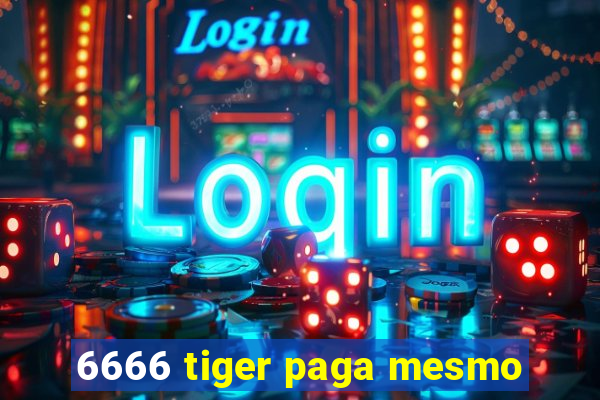 6666 tiger paga mesmo