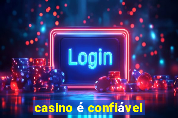 casino é confiável