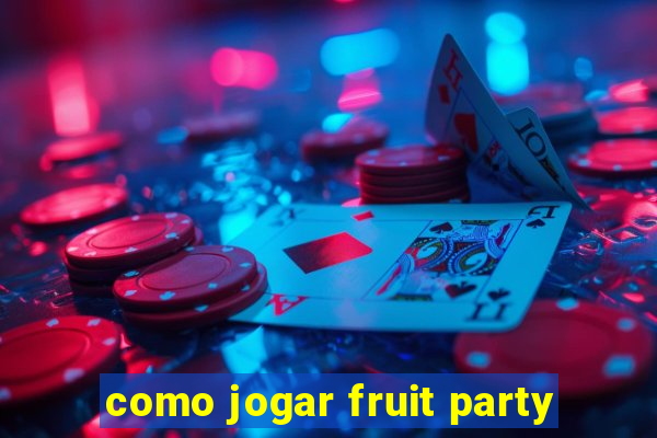 como jogar fruit party