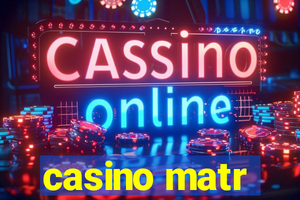 casino matr