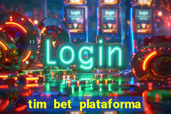 tim bet plataforma de jogos