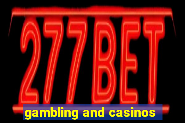 gambling and casinos