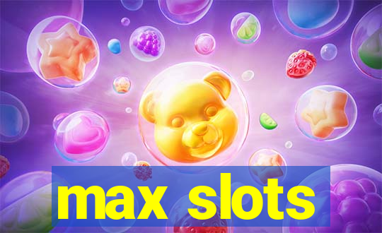 max slots