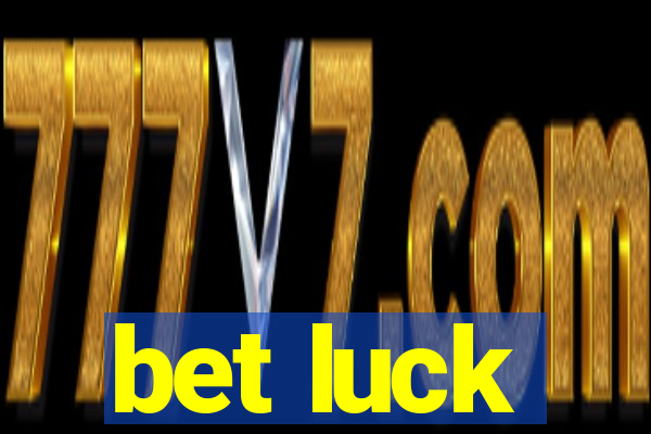 bet luck