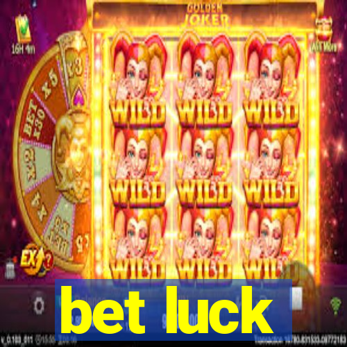 bet luck