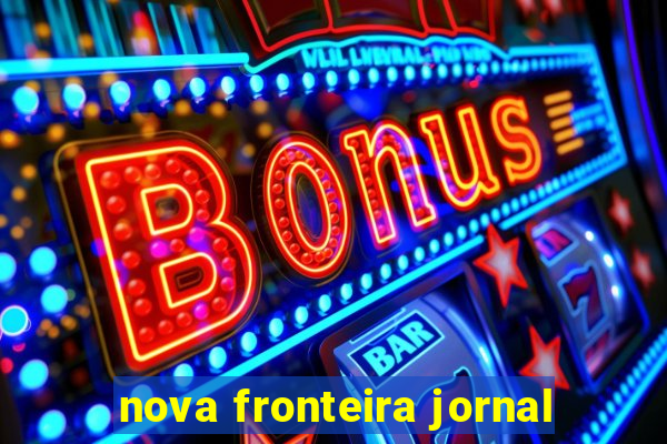 nova fronteira jornal