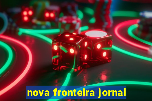 nova fronteira jornal