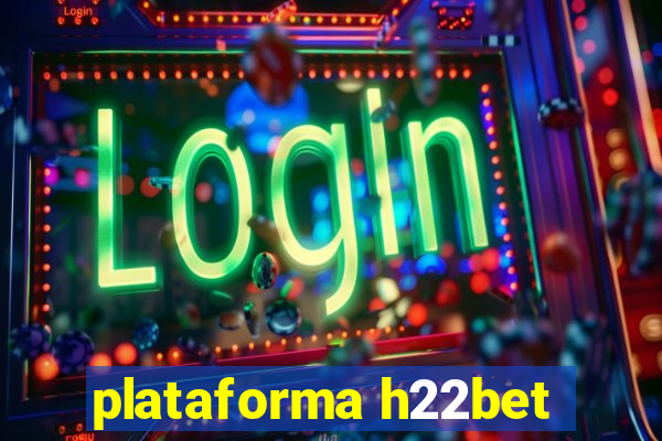 plataforma h22bet