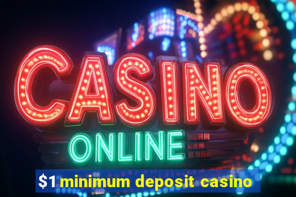 $1 minimum deposit casino