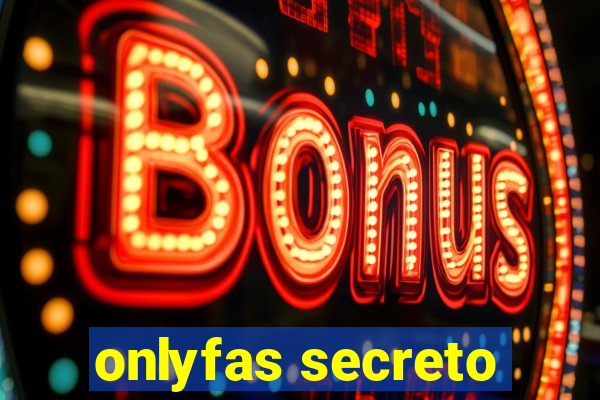 onlyfas secreto