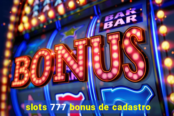 slots 777 bonus de cadastro