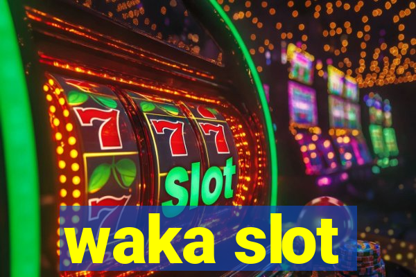 waka slot