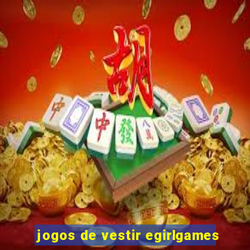 jogos de vestir egirlgames