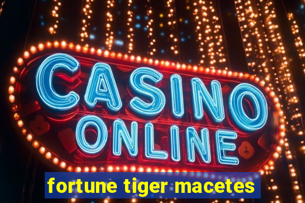 fortune tiger macetes