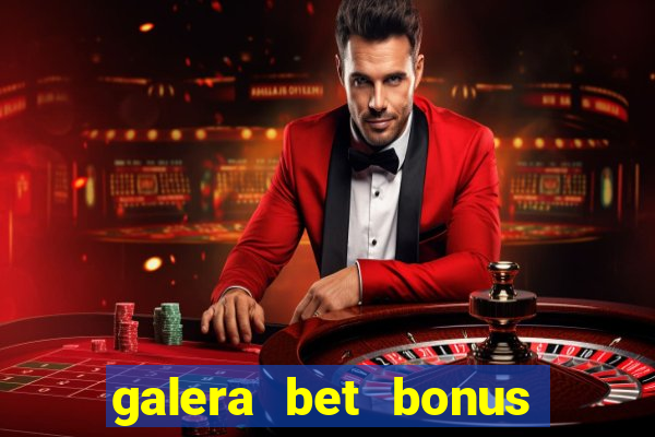 galera bet bonus sem deposito