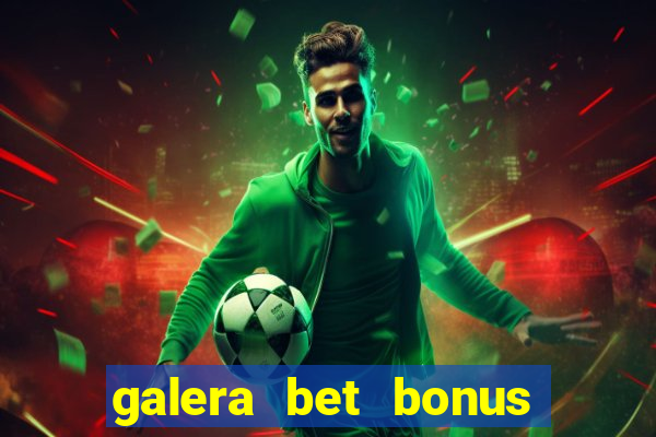 galera bet bonus sem deposito