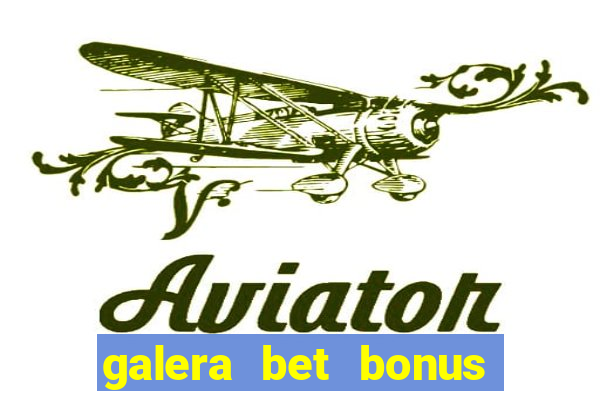 galera bet bonus sem deposito