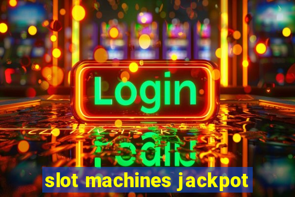 slot machines jackpot