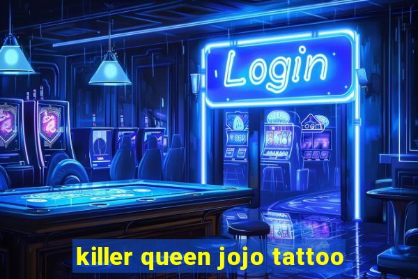 killer queen jojo tattoo