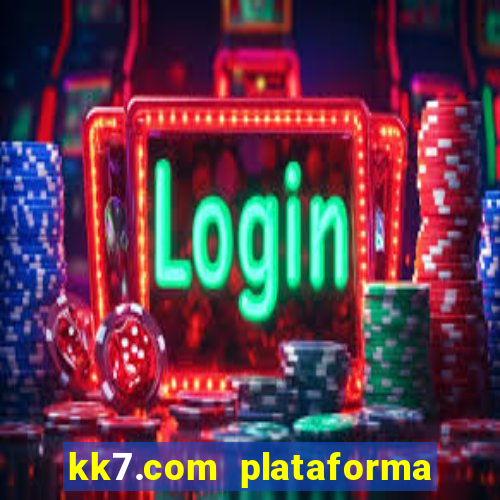 kk7.com plataforma de jogos