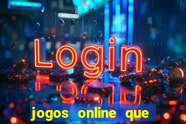 jogos online que d?o dinheiro de verdade