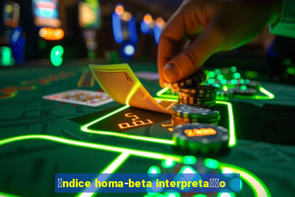 铆ndice homa-beta interpreta莽茫o