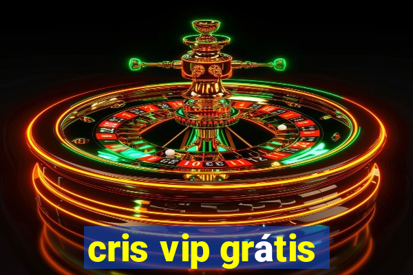 cris vip grátis