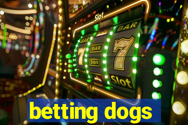 betting dogs