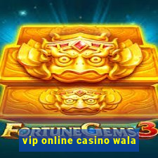 vip online casino wala