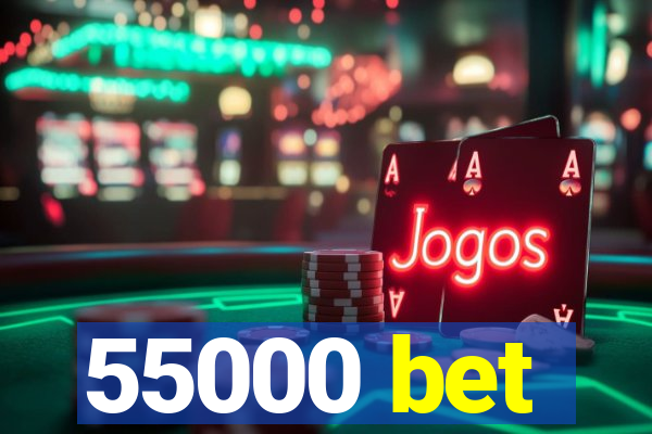 55000 bet