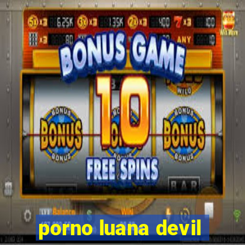 porno luana devil