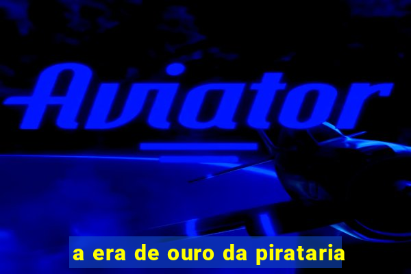 a era de ouro da pirataria